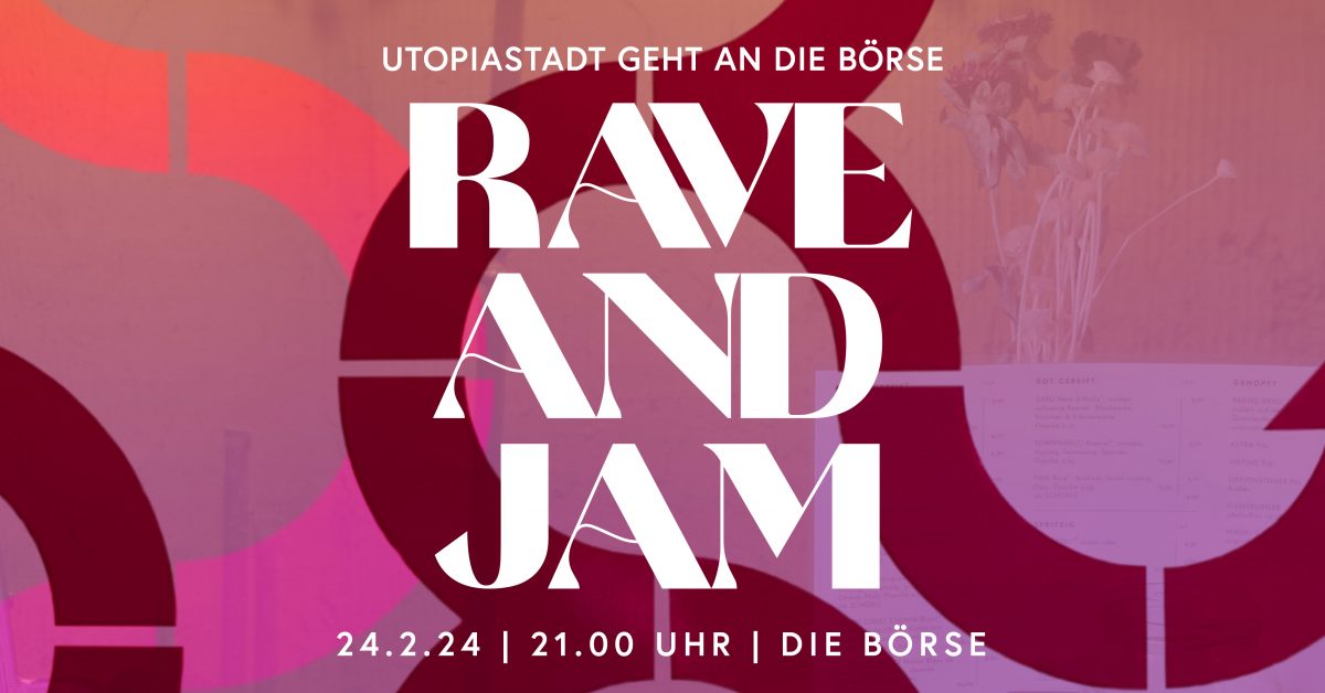 RAVE AND JAM – Utopiastadt geht an die börse – 24.2.24